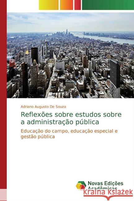Reflexões sobre estudos sobre a administração pública : Educação do campo, educação especial e gestão pública De Souza, Adriano Augusto 9786139786626