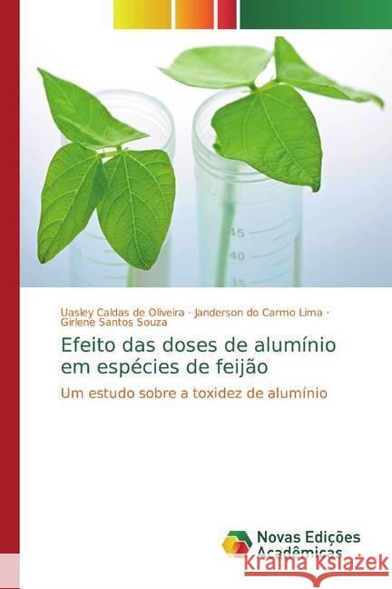 Efeito das doses de alumínio em espécies de feijão : Um estudo sobre a toxidez de alumínio Caldas de Oliveira, Uasley; do Carmo Lima, Janderson; Santos Souza, Girlene 9786139787258
