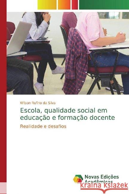 Escola, qualidade social em educação e formação docente : Realidade e desafios Rufino da Silva, Wilson 9786139787470