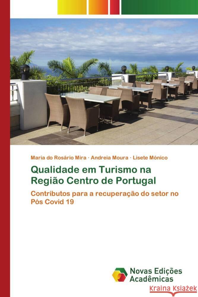 Qualidade em Turismo na Região Centro de Portugal Mira, Maria do Rosário, Moura, Andreia, Mónico, Lisete 9786139787548