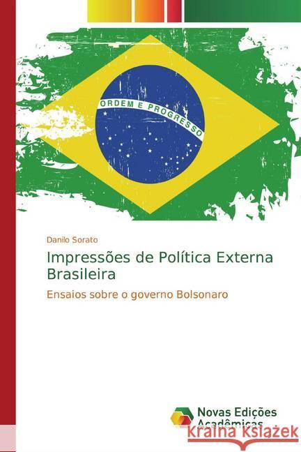 Impressões de Política Externa Brasileira : Ensaios sobre o governo Bolsonaro Sorato, Danilo 9786139787746