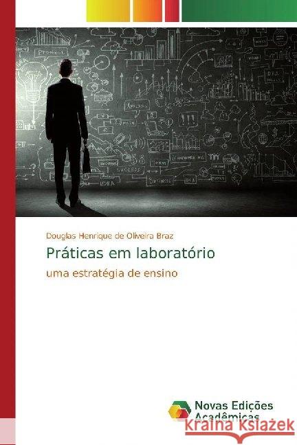 Práticas em laboratório : uma estratégia de ensino Oliveira Braz, Douglas Henrique de 9786139787814