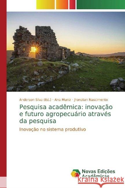 Pesquisa acadêmica: inovação e futuro agropecuário através da pesquisa : Inovação no sistema produtivo Muniz, Ana; Nascimento, Jhonatan 9786139787913