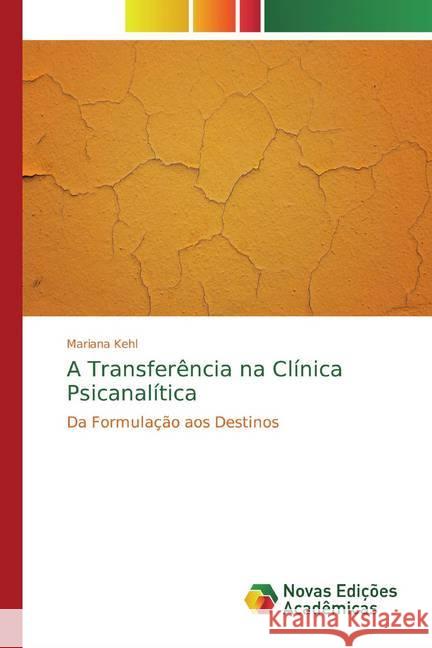 A Transferência na Clínica Psicanalítica : Da Formulação aos Destinos Kehl, Mariana 9786139788774