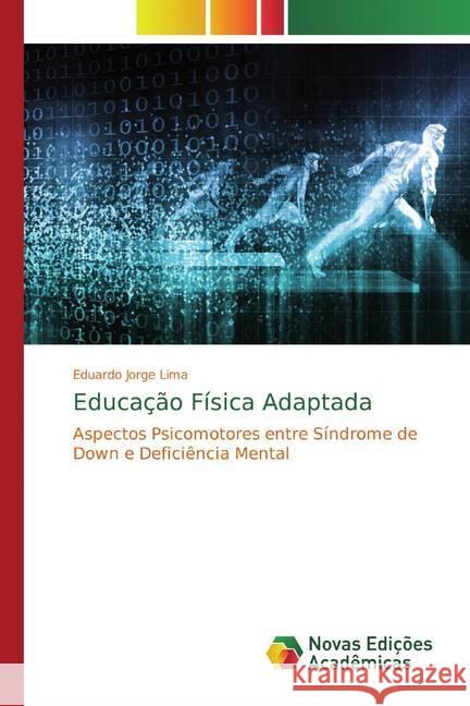 Educação Física Adaptada : Aspectos Psicomotores entre Síndrome de Down e Deficiência Mental Lima, Eduardo Jorge 9786139788835