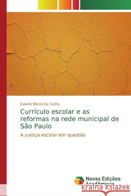 Currículo escolar e as reformas na rede municipal de São Paulo : A justiça escolar em questão Bilecki da Cunha, Isabela 9786139789450 Novas Edicioes Academicas