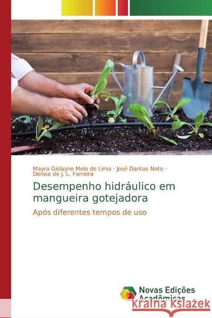 Desempenho hidráulico em mangueira gotejadora : Após diferentes tempos de uso Melo de Lima, Mayra Gislayne; Dantas Neto, José; L. Ferreira, Denise de J. 9786139789931