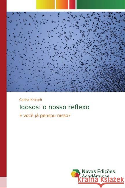 Idosos: o nosso reflexo : E você já pensou nisso? Knirsch, Carina 9786139790036