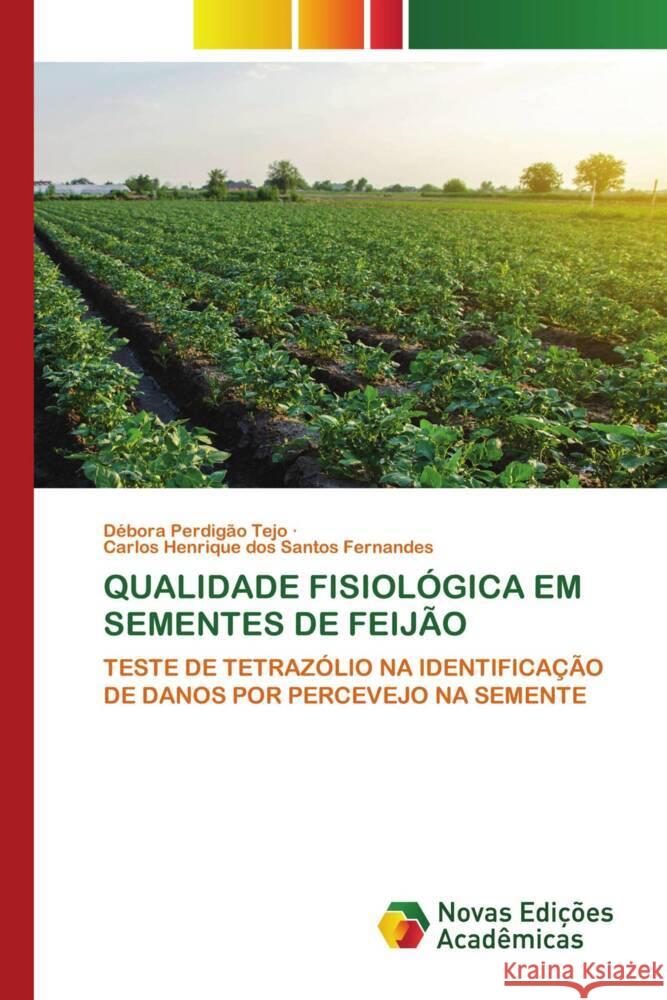 QUALIDADE FISIOLÓGICA EM SEMENTES DE FEIJÃO Tejo, Débora Perdigão, Fernandes, Carlos Henrique dos Santos 9786139791064