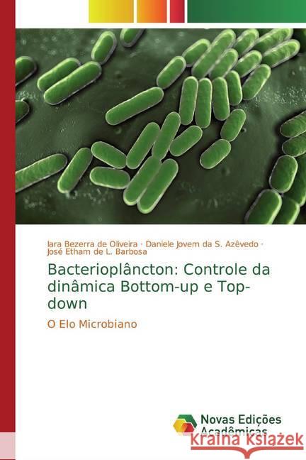 Bacterioplâncton: Controle da dinâmica Bottom-up e Top-down : O Elo Microbiano Bezerra de Oliveira, Iara; da S. Azêvedo, Daniele Jovem; de L. Barbosa, José Etham 9786139791484