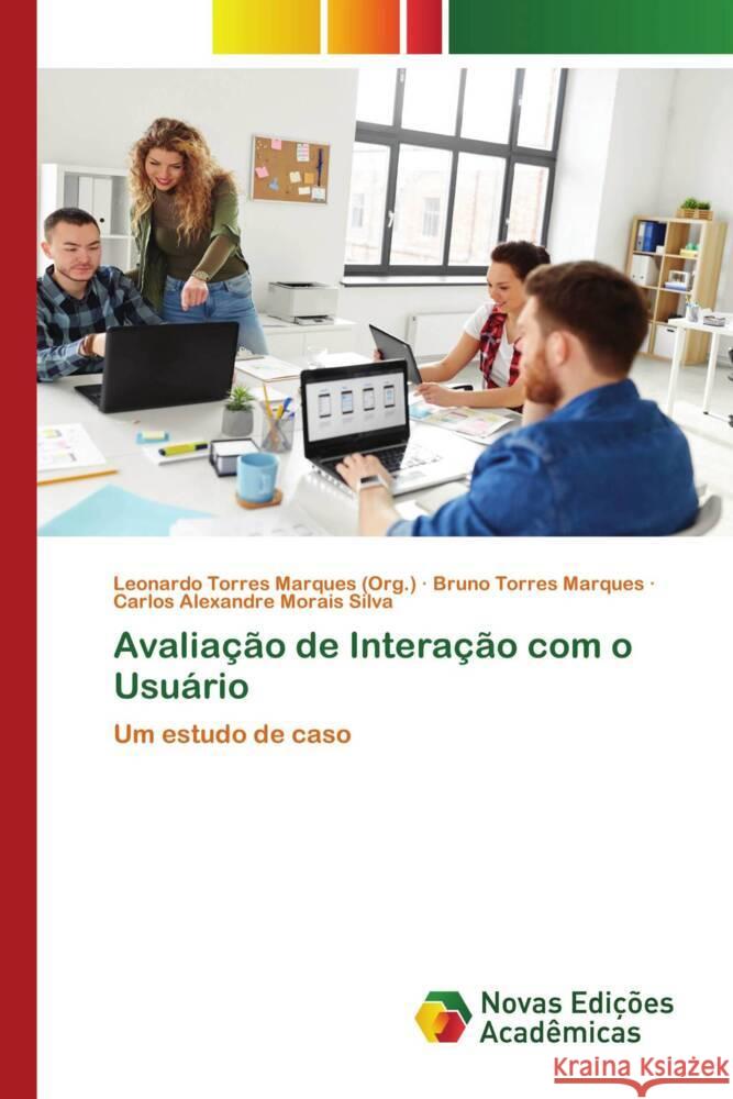 Avaliação de Interação com o Usuário Marques (Org.), Leonardo Torres, Marques, Bruno Torres, Morais Silva, Carlos Alexandre 9786139791965 Novas Edições Acadêmicas