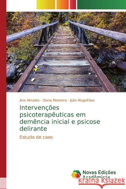 Intervenções psicoterapêuticas em demência inicial e psicose delirante : Estudo de caso Almeida, Ana; Monteiro, Diana; Magalhães, João 9786139792115