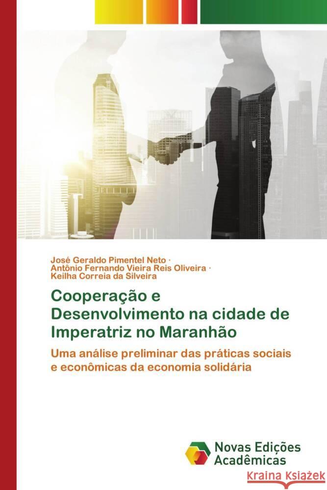 Cooperação e Desenvolvimento na cidade de Imperatriz no Maranhão Pimentel Neto, José Geraldo, Oliveira, Antônio Fernando Vieira Reis, Silveira, Keilha Correia da 9786139792184