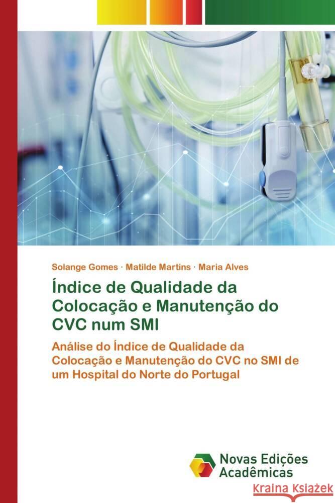 Índice de Qualidade da Colocação e Manutenção do CVC num SMI Gomes, Solange, Martins, Matilde, Alves, Maria 9786139792429