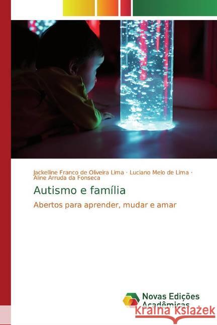 Autismo e família : Abertos para aprender, mudar e amar Franco de Oliveira Lima, Jackelline; Melo de Lima, Luciano; da Fonseca, Aline Arruda 9786139792627