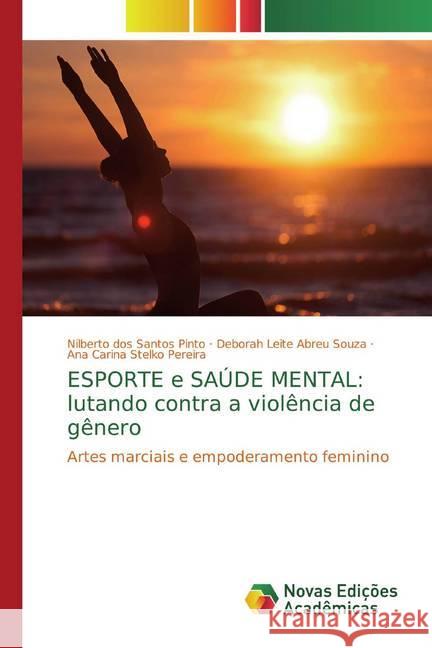 ESPORTE e SAÚDE MENTAL: lutando contra a violência de gênero : Artes marciais e empoderamento feminino Pinto, Nilberto dos Santos; Abreu Souza, Deborah Leite; Stelko Pereira, Ana Carina 9786139792665