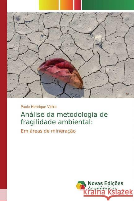 Análise da metodologia de fragilidade ambiental: : Em áreas de mineração Vieira, Paulo Henrique 9786139793129