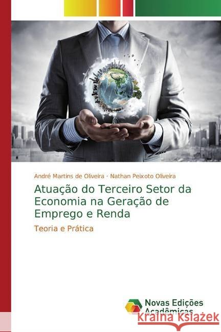 Atuação do Terceiro Setor da Economia na Geração de Emprego e Renda : Teoria e Prática Martins de Oliveira, André; Peixoto Oliveira, Nathan 9786139793365