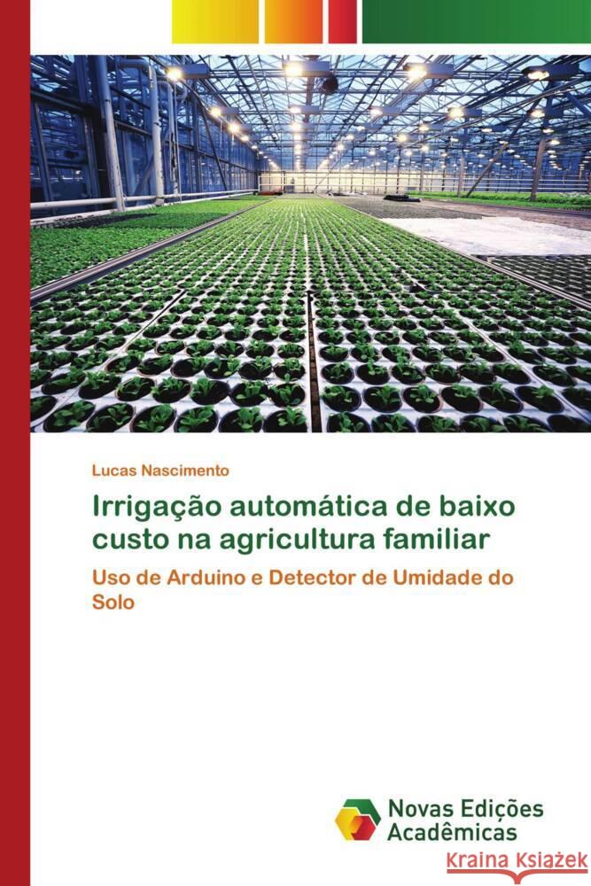 Irrigação automática de baixo custo na agricultura familiar Nascimento, Lucas 9786139794447