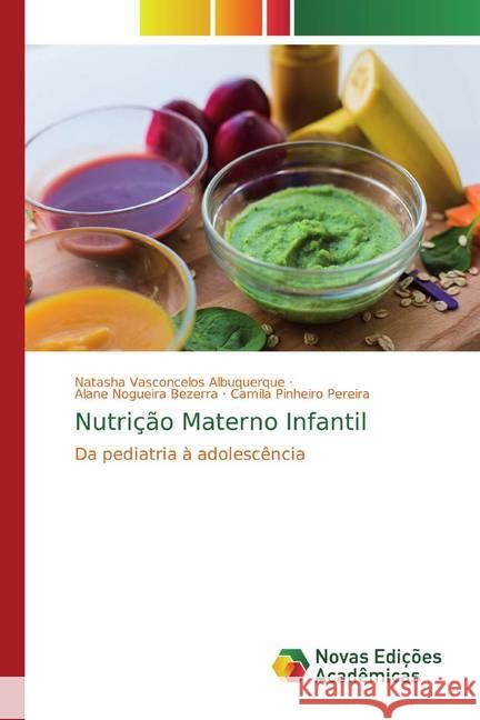 Nutrição Materno Infantil : Da pediatria à adolescência Vasconcelos Albuquerque, Natasha; Nogueira Bezerra, Alane; Pinheiro Pereira, Camila 9786139794522