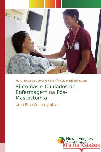 Sintomas e Cuidados de Enfermagem na Pós-Mastectomia : Uma Revisão Integrativa de Carvalho Faria, Maria Emilia; Gonçalves, Ângela Maria 9786139794560