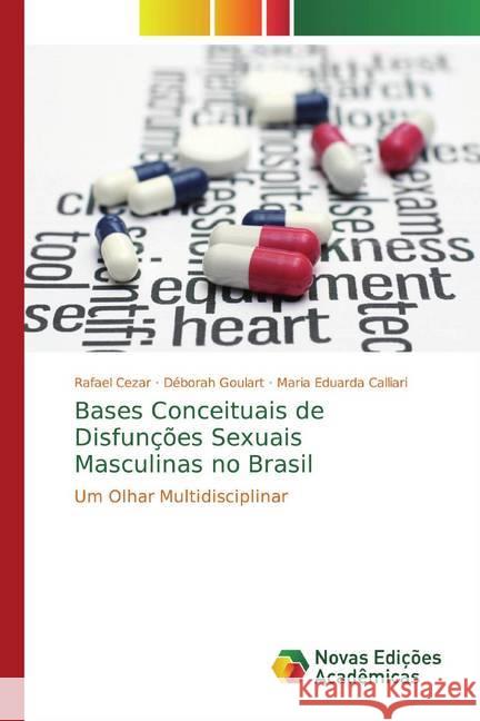 Bases Conceituais de Disfunções Sexuais Masculinas no Brasil : Um Olhar Multidisciplinar Cezar, Rafael; Goulart, Déborah; Calliari, Maria Eduarda 9786139794850