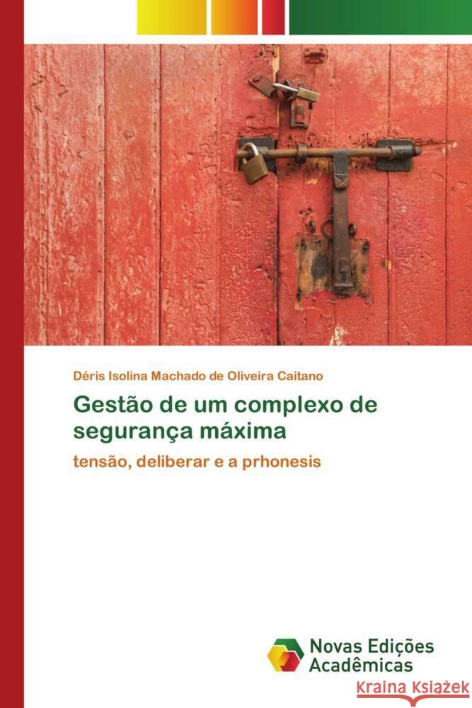 Gestão de um complexo de segurança máxima Isolina Machado de Oliveira Caitano, Déris 9786139795345