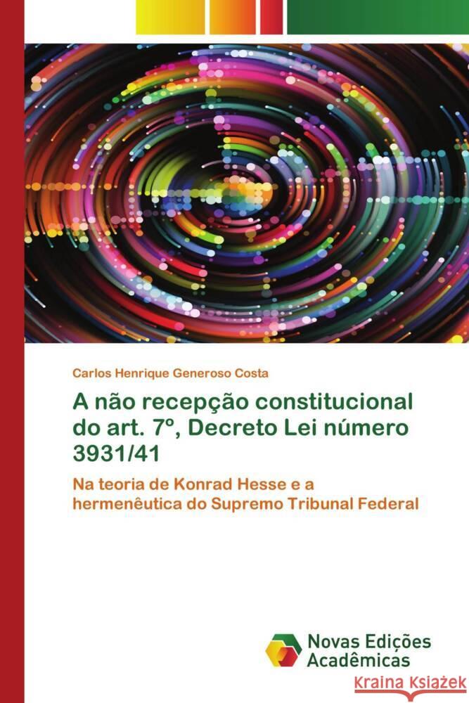 A não recepção constitucional do art. 7º, Decreto Lei número 3931/41 Generoso Costa, Carlos Henrique 9786139795376