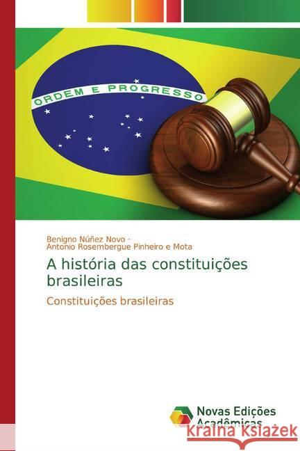 A história das constituições brasileiras : Constituições brasileiras Núñez Novo, Benigno; Pinheiro e Mota, Antonio Rosembergue 9786139795451 Novas Edicioes Academicas