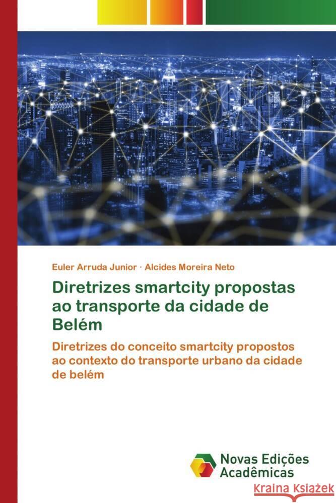 Diretrizes smartcity propostas ao transporte da cidade de Belém Arruda Junior, Euler, Moreira Neto, Alcides 9786139795673