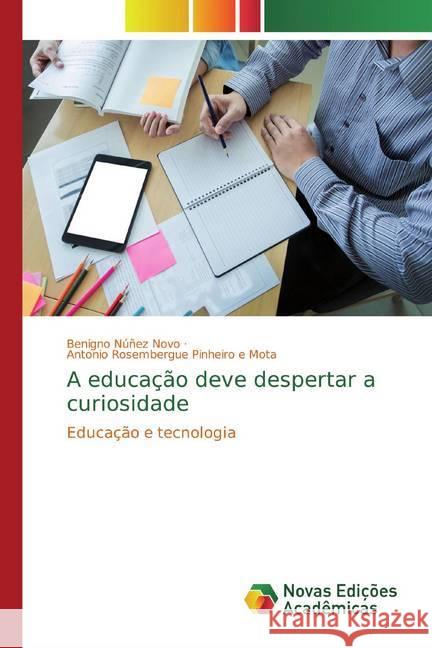 A educação deve despertar a curiosidade : Educação e tecnologia Núñez Novo, Benigno; Pinheiro e Mota, Antonio Rosembergue 9786139795857 Novas Edicioes Academicas