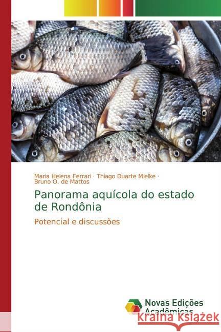 Panorama aquícola do estado de Rondônia : Potencial e discussões Ferrari, Maria Helena; Mielke, Thiago Duarte; Mattos, Bruno O. de 9786139796861 Novas Edicioes Academicas