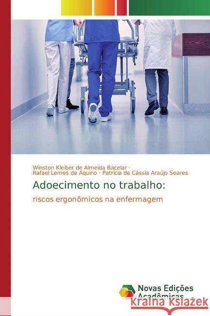 Adoecimento no trabalho: : riscos ergonômicos na enfermagem Araújo Soares, Patrícia de Cássia; de Aquino, Rafael Lemes; Araújo Soares, Patrícia de Cássia 9786139797097 Novas Edicioes Academicas