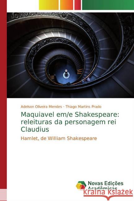 Maquiavel em/e Shakespeare: releituras da personagem rei Claudius : Hamlet, de William Shakespeare Oliveira Mendes, Adelson; Martins Prado, Thiago 9786139797882