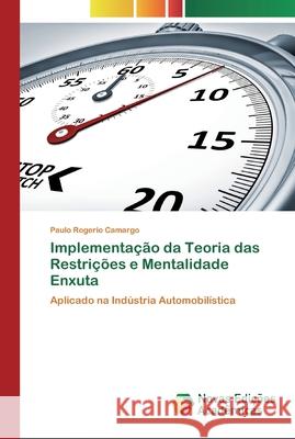 Implementação da Teoria das Restrições e Mentalidade Enxuta Camargo, Paulo Rogerio 9786139798285 Novas Edicioes Academicas
