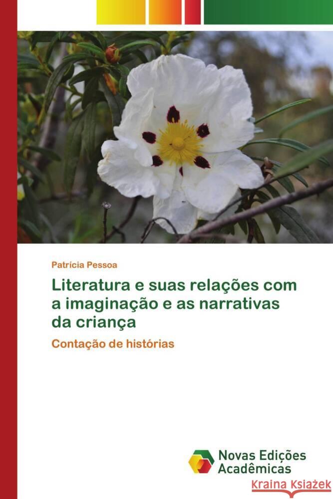 Literatura e suas relações com a imaginação e as narrativas da criança Pessoa, Patrícia 9786139798322