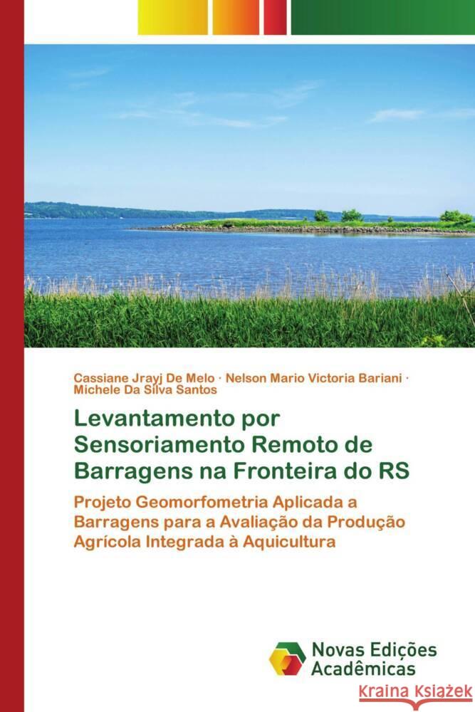 Levantamento por Sensoriamento Remoto de Barragens na Fronteira do RS Melo, Cassiane Jrayj De, Victoria Bariani, Nelson Mario, Santos, Michele Da Silva 9786139798490