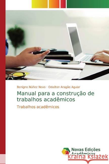 Manual para a construção de trabalhos acadêmicos : Trabalhos acadêmicos Núñez Novo, Benigno; Aragão Aguiar, Odailton 9786139798575 Novas Edicioes Academicas