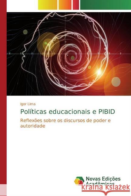 Políticas educacionais e PIBID : Reflexões sobre os discursos de poder e autoridade Lima, Igor 9786139798728 Novas Edicioes Academicas