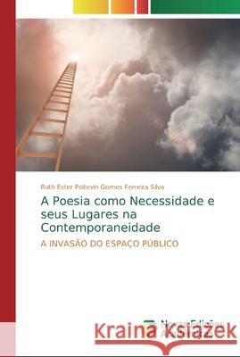 A Poesia como Necessidade e seus Lugares na Contemporaneidade Ruth Ester Poitevin Gomes Ferreir Silva 9786139800155