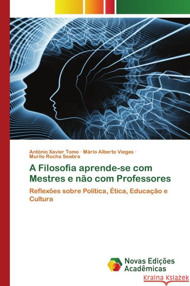 A Filosofia aprende-se com Mestres e não com Professores Tomo, António Xavier, Viegas, Mário Alberto, Seabra, Murilo Rocha 9786139800216