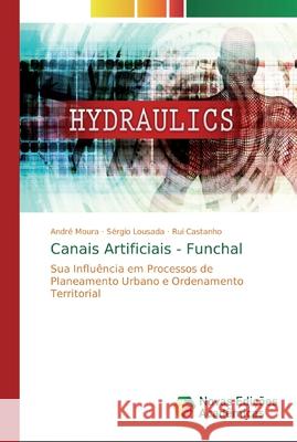 Canais Artificiais - Funchal Andr Moura S 9786139800391 Novas Edicoes Academicas