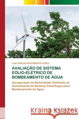 Avaliação de Sistema Eólio-Elétrico de Bombeamento de Água Nascimento Lopes, Luiz Carlos 9786139801275 Novas Edicoes Academicas