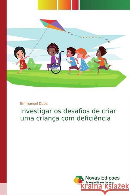 Investigar os desafios de criar uma criança com deficiência Dube, Emmanuel 9786139801626 Novas Edicioes Academicas