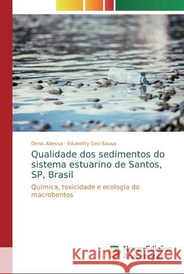 Qualidade dos sedimentos do sistema estuarino de Santos, SP, Brasil Abessa, Denis 9786139801770 Novas Edicioes Academicas