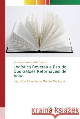 Logística Reversa e Estudo Dos Galões Retornáveis de Água Veríssimo de Carvalho, Júlio Cesar 9786139802654