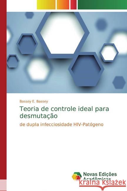 Teoria de controle ideal para desmutação : de dupla infecciosidade HIV-Patógeno Bassey, Bassey E. 9786139802678 Novas Edicioes Academicas