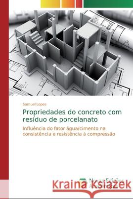 Propriedades do concreto com resíduo de porcelanato Lopes, Samuel 9786139802838 Novas Edicoes Academicas