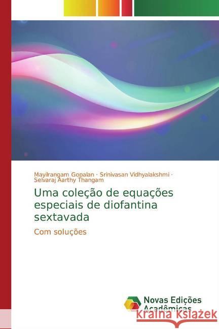 Uma coleção de equações especiais de diofantina sextavada : Com soluções Gopalan, Mayilrangam; Vidhyalakshmi, Srinivasan; Aarthy Thangam, Selvaraj 9786139802937 Novas Edicioes Academicas