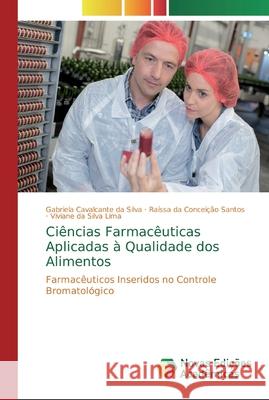 Ciências Farmacêuticas Aplicadas à Qualidade dos Alimentos Cavalcante Da Silva, Gabriela 9786139803552